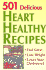 501 Delicious Heart Healthy Recipes: Feel Great-Lose Weight-Lower Your Cholesterol