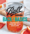 Ball Canning Back to Basics: a Foolproof Guide to Canning Jams, Jellies, Pickles, and More