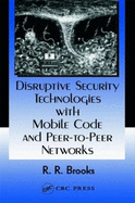 Disruptive Security Technologies With Mobile Code and Peer-to-Peer Networks