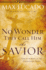 No Wonder They Call Him the Savior: Discover Hope in the Unlikeliest Place