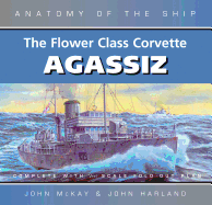 The Flower Class Corvette Agassiz