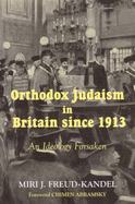 Orthodox Judaism in Britain Since 1913: an Ideology Forsaken