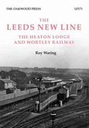 The Leeds New Line: The Heaton Lodge and Wortley Railway