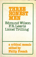 Three Honest Men: Edmund Wilson, F.R. Leavis, Lionel Trilling-a Critical Mosaic
