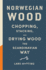 Norwegian Wood: the Guide to Chopping, Stacking and Drying Wood the Scandinavian Way
