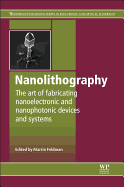 Nanolithography: the Art of Fabricating Nanoelectronic and Nanophotonic Devices and Systems