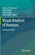 Visual Analysis of Humans: Looking at People [Hardcover] [Oct 09, 2011] Moeslund, Thomas B.; Hilton, Adrian; Kr�ger, Volker and Sigal, Leonid