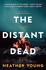 The Distant Dead: an Unforgettable Thriller, Powerful and Poignant (People Magazine)