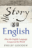 The Story of English: How the English Language Conquered the World