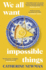 We All Want Impossible Things: the Uplifting and Moving Richard and Judy Book Club Pick
