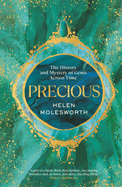 Precious: a Fascinating History of the World's Most Treasured Gemstones and Who Wore Them By the Renowned Jewellery Expert