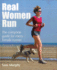 Real Women Run: the Complete Guide for Every Female Runner