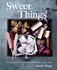 Sweet Things: Chocolate, Candies, Caramels & Marshmallows-to Make & Give