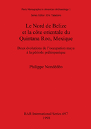 Le Nord de Belize et la c�te orientale du Quintana Roo, Mexique: Deux �volutions de l'occupation maya � la p�riode pr�hispanique