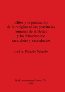 Elites Y Organizaci�n De La Religion En Las Provincias Romanas De La B�tica Y Las Mauritanias: Sacerdotes Y Sacerdocios