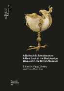 A Rothschild Renaissance: a New Look at the Waddesdon Bequest in the British Museum (British Museum Research Publications)