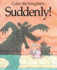 Suddenly!