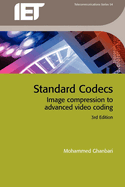 Iee Telecommunication Series: Standard Codecs: Image Compression to Advanced Video Coding (Volume 54)