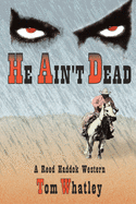 He Ain't Dead: a Novel of the Wicked West