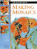 Making Mosaics: 15 Stylish Projects From Start to Finish (Step-By-Step Crafts)