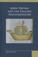 John Trevisa and the English Polychronicon (Medieval and Renaissance Texts and Studies) (Volume 437)