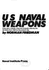 U.S. Naval Weapons: Every Gun, Missile, Mine and Torpedo Used By the U.S. Navy From 1883 to the Present Day