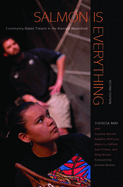 Salmon is Everything: Community-Based Theatre in the Klamath Watershed