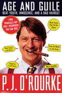 Age and Guile Beat Youth, Innocence, and a Bad Haircut (O'Rourke, P. J. )