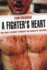 A Fighter's Heart: One Man's Journey Through the World of Fighting