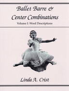 Ballet Barre & Center Combinations: Volume I: Word Descriptions (Volume 1)