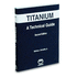 Titanium: a Technical Guide