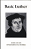 Basic Luther: the Ninety-Five Theses; Address to the Nobility; Concerning a Christian Liberty; a Small Catechism