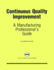 Continuous Quality Improvement: a Manufacturing Professional's Guide