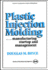 Plastic Injection Molding: Manufacturing Startup and Management (Vol IV)