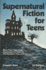 Supernatural Fiction for Teens: More Than 1300 Good Paperbacks to Read for Wonderment, Fear, and Fun