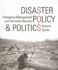 Disaster Policy and Politics: Emergency Management and Homeland Security
