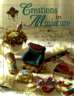 Creations in Miniature: 101 Tiny Treasures to Stitch & Craft
