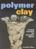 Polymer Clay: Creating Functional and Decorative Objects