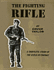 The Fighting Rifle: a Complete Study of the Rifle in Combat