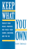 Keep What You Own: Protect Your Money, Property, & Family From Courts, Creditors, & the Irs