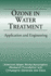 Ozone in Water Treatment. Application and Engineering