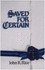 Saved for Certain: How to Saved; How to Keep Saved; How to Know You Are Saved