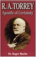 R.a. Torrey: Apostle of Certainty