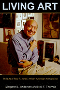 Living Art: the Life of Paul R. Jones, African American Art Collector