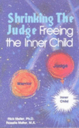 Shrinking the Judge: Freeing the Inner Child By Rosalie Malter (1998-01-03)