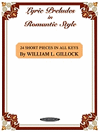 Lyric Preludes in Romantic Style: 24 Short Intermediate to Late Intermediate Piano Pieces in All Keys