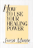 How to Use Your Healing Power