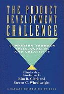 The Product Development Challenge: Competing Through Speed, Quality and Creativity