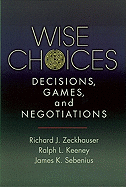 Wise Choices Decisions, Games, and Negotiations