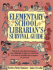 Elementary School Librarian's Survival Guide: Ready-to-Use Tips, Techniques, and Materials to Help You Save Time and Work in Virtually Every Aspect